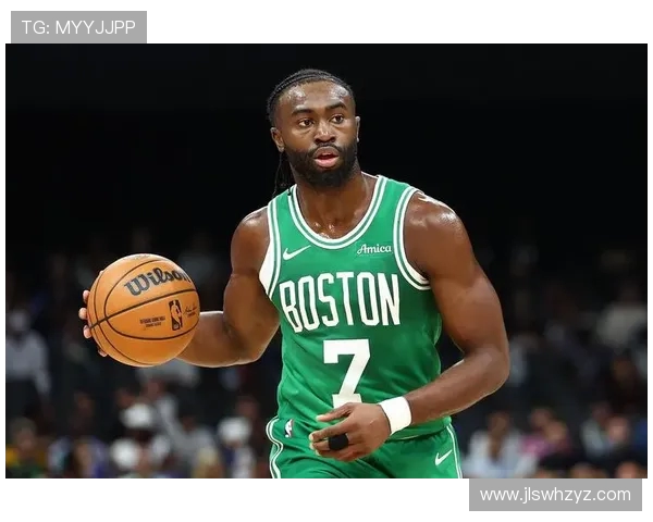 杰伦布朗坚定信念不懈努力助力队友提升表现